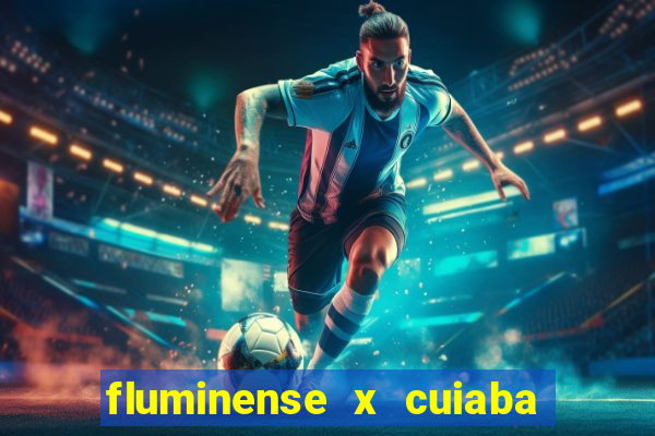 fluminense x cuiaba ao vivo